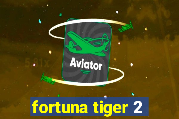 fortuna tiger 2